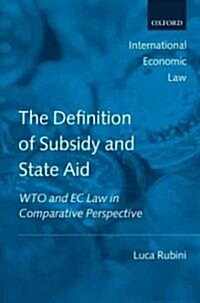The Definition of Subsidy and State Aid : WTO and EC Law in Comparative Perspective (Hardcover)