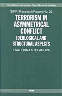 Terrorism in Asymmetrical Conflict : Ideological and Structural Aspects (Hardcover)