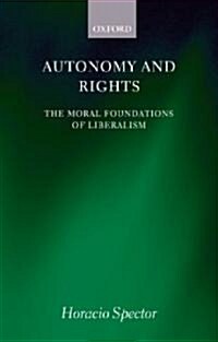 Autonomy and Rights : The Moral Foundations of Liberalism (Paperback)