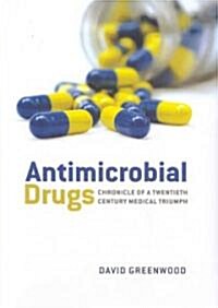 Antimicrobial Drugs : Chronicle of a Twentieth Century Medical Triumph (Hardcover)