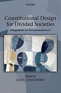 Constitutional Design for Divided Societies : Integration or Accommodation? (Hardcover)