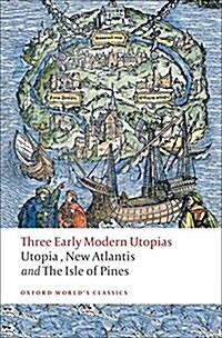 Three Early Modern Utopias : Thomas More: Utopia / Francis Bacon: New Atlantis / Henry Neville: The Isle of Pines (Paperback)