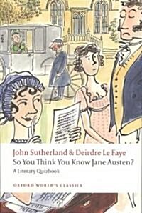 So You Think You Know Jane Austen? : A Literary Quizbook (Paperback)