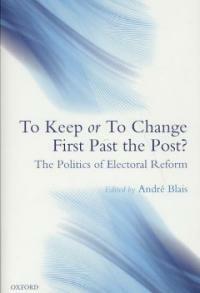 To keep or to change first past the post? : the politics of electoral reform