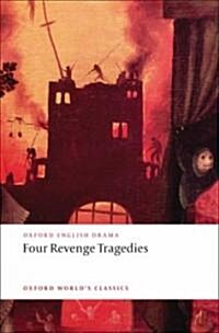 Four Revenge Tragedies : (The Spanish Tragedy, the Revengers Tragedy, the Revenge of Bussy Dambois, and the Atheists Tragedy) (Paperback)