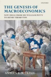 The genesis of macroeconomics : new ideas from Sir William Petty to Henry Thornton