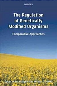 The Regulation of Genetically Modified Organisms : Comparative Approaches (Hardcover)