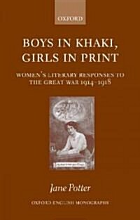 Boys in Khaki, Girls in Print : Womens Literary Responses to the Great War 1914-1918 (Paperback)