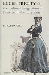 Eccentricity and the Cultural Imagination in Nineteenth-Century Paris (Hardcover)