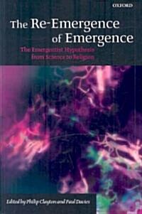 The Re-emergence of Emergence : The Emergentist Hypothesis from Science to Religion (Paperback)