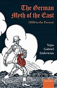 The German Myth of the East : 1800 to the Present (Hardcover)