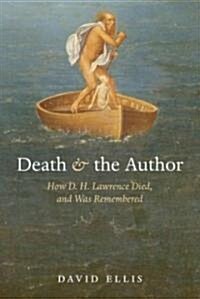 Death and the Author : How D. H. Lawrence Died, and Was Remembered (Hardcover)