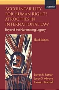 Accountability for Human Rights Atrocities in International Law : Beyond the Nuremberg Legacy (Hardcover, 3 Revised edition)