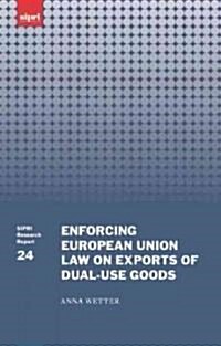 Enforcing European Union Law on Exports of Dual-use Goods (Hardcover)