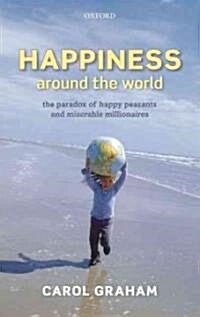 Happiness Around the World: The Paradox of Happy Peasants and Miserable Millionaires (Hardcover)