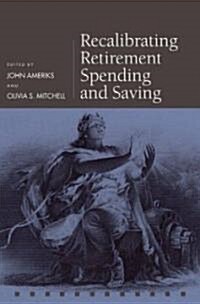 Recalibrating Retirement Spending and Saving (Hardcover)