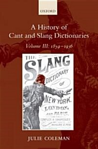 A History of Cant and Slang Dictionaries : Volume III: 1859-1936 (Hardcover)