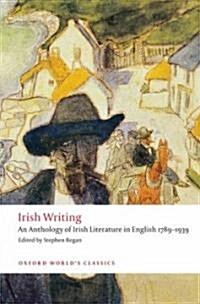Irish Writing : An Anthology of Irish Literature in English 1789-1939 (Paperback)