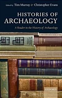 Histories of Archaeology : A Reader in the History of Archaeology (Paperback)