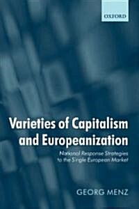 Varieties of Capitalism and Europeanization : National Response Strategies to the Single European Market (Paperback)