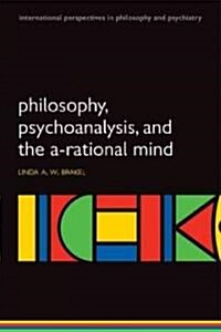Philosophy, Psychoanalysis and the A-Rational Mind (Paperback)