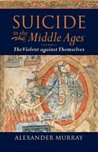 Suicide in the Middle Ages: Volume 1 : The Violent Against Themselves (Paperback)