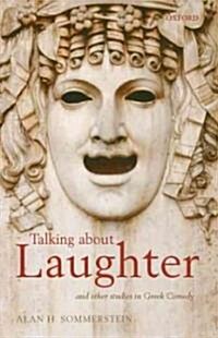 Talking About Laughter : And Other Studies in Greek Comedy (Hardcover)