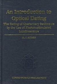Introduction to Optical Dating : The Dating of Quaternary Sediments by the Use of Photon-stimulated Luminescence (Hardcover)