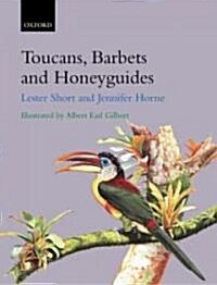 Toucans, Barbets, and Honeyguides : Ramphastidae, Capitonidae and Indicatoridae (Hardcover)