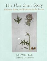 The Flora Graeca Story : Sibthorp, Bauer, and Hawkins in the Levant (Hardcover)