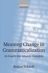 Meaning Change in Grammaticalization : An Enquiry into Semantic Reanalysis (Paperback)