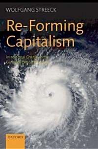 Re-forming Capitalism : Institutional Change in the German Political Economy (Hardcover)