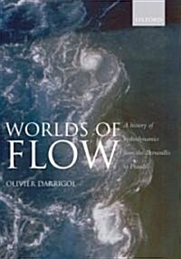 Worlds of Flow : A History of Hydrodynamics from the Bernoullis to Prandtl (Paperback)