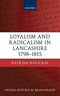 Loyalism and Radicalism in Lancashire, 1798-1815 (Hardcover)