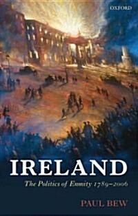 Ireland : The Politics of Enmity 1789-2006 (Paperback)