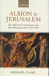 Albion and Jerusalem : The Anglo-Jewish Community in the Post-emancipation Era 1858-1887 (Hardcover)