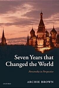 Seven Years That Changed the World : Perestroika in Perspective (Paperback)