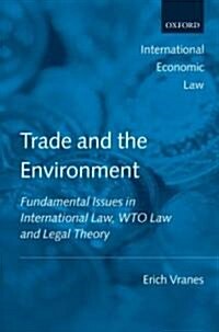 Trade and the Environment : Fundamental Issues in International Law, WTO Law, and Legal Theory (Hardcover)