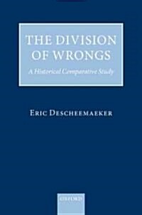 The Division of Wrongs : A Historical Comparative Study (Hardcover)