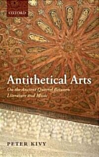Antithetical Arts : On the Ancient Quarrel Between Literature and Music (Hardcover)