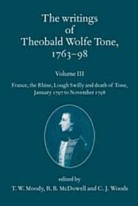 [중고] The Writings of Theobald Wolfe Tone 1763-98: Volume III : France, the Rhine, Lough Swilly and Death of Tone (January 1797 to November 1798) (Paperback)