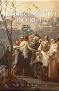 Risorgimento in Exile : Italian Emigres and the Liberal International in the Post-Napoleonic Era (Hardcover)