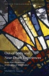Out-of-body and Near-death Experiences : Brain-State Phenomena or Glimpses of Immortality? (Hardcover)
