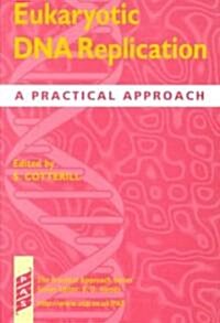 Eukaryotic DNA Replication : A Practical Approach (Paperback)