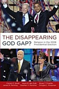 Disappearing God Gap?: Religion in the 2008 Presidential Election (Paperback)