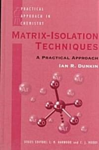 Matrix Isolation Techniques : A Practical Approach (Hardcover)