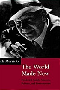 The World Made New : Frederick Soddy, Science, Politics, and Environment (Hardcover)