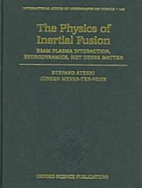 The Physics of Inertial Fusion : BeamPlasma Interaction, Hydrodynamics, Hot Dense Matter (Hardcover)