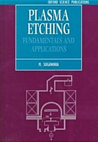 Plasma Etching : Fundamentals and Applications (Hardcover)