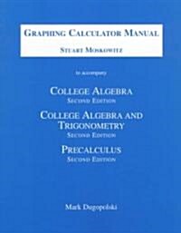 Graphing Calculator Manual to Accompany College Algebra, College Algebra and Trigonometry, and Precalculus (Paperback, 2nd)